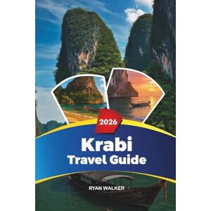 WALKER, RYAN KRABI TRAVEL GUIDE 2026: Railay Beach, Ao Nang, Phi Phi Islands, Snorkeling, Kayaking, Luxury Resorts & Island Hopping WALKER, RYAN KRABI TRAVEL GUIDE 2026: Railay Beach, Ao Nang, Phi Phi Islands, Snorkeling, Kayaking, Luxury Resorts & Island Hopping