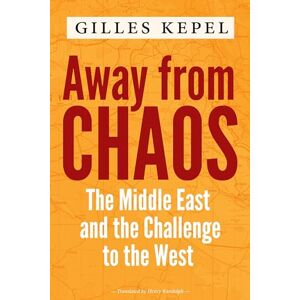 Kepel, Gilles Away from Chaos: The Middle East and the Challenge to the West Kepel, Gilles Away from Chaos: The Middle East and the Challenge to the West