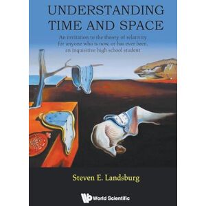 Landsburg, Steven E Understanding Time And Space: An Invitation To The Theory Of Relativity For Anyone Who Is Now, Or Has Ever Been, An Inquisitive High School Student Landsburg, Steven E Understanding Time And Space: An Invitation To The Theory Of Relativity For Anyone Who Is Now, Or Has Ever Been, An Inquisitive High School Student