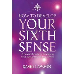 Lawson, David HOW TO DEVELOP YOUR SIXTH SENSE: A practical guide to developing your own extraordinary powers Lawson, David HOW TO DEVELOP YOUR SIXTH SENSE: A practical guide to developing your own extraordinary powers