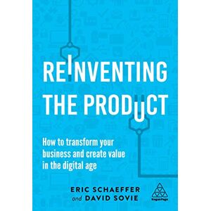 Schaeffer, Eric Reinventing the Product: How to Transform your Business and Create Value in the Digital Age Schaeffer, Eric Reinventing the Product: How to Transform your Business and Create Value in the Digital Age