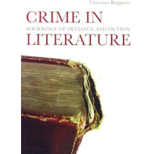 Ruggiero, Vincenzo Crime in Literature: Sociology of Deviance and Fiction Ruggiero, Vincenzo Crime in Literature: Sociology of Deviance and Fiction