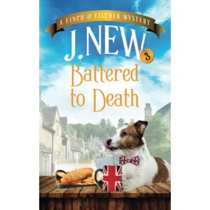 New, J. Battered to Death: A Finch & Fischer Mystery: 3 (The Finch & Fischer Mysteries) New, J. Battered to Death: A Finch & Fischer Mystery: 3 (The Finch & Fischer Mysteries)