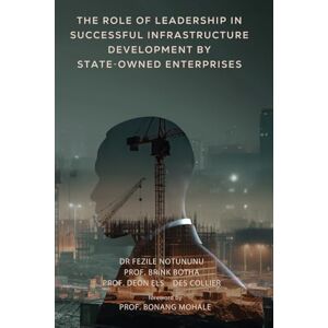 Notununu, Dr. Fezile The Role Of Leadership In Successful Infrastructure Development By State-Owned Enterprises Notununu, Dr. Fezile The Role Of Leadership In Successful Infrastructure Development By State-Owned Enterprises
