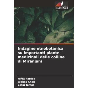 Fareed, Hifza Indagine etnobotanica su importanti piante medicinali delle colline di Miranjani Fareed, Hifza Indagine etnobotanica su importanti piante medicinali delle colline di Miranjani