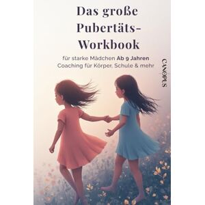 Canopus Das große Pubertäts-Workbook für starke Mädchen ab 9 Jahren: Dein Coaching für Selbstvertrauen, Gefühle, Schule & mehr Canopus Das große Pubertäts-Workbook für starke Mädchen ab 9 Jahren: Dein Coaching für Selbstvertrauen, Gefühle, Schule & mehr