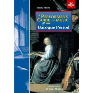 ABRSM A Performer's Guide to Music of the Baroque Period: Second edition (Performer's Guides ()) ABRSM A Performer's Guide to Music of the Baroque Period: Second edition (Performer's Guides ())