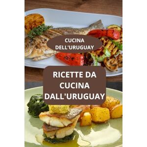 Mahussi RICETTE DA CUCINA DALL'URUGUAY: CUCINA DELL'URUGUAY Cucina familiare Uruguay Ricette facili Uruguay Mahussi RICETTE DA CUCINA DALL'URUGUAY: CUCINA DELL'URUGUAY Cucina familiare Uruguay Ricette facili Uruguay