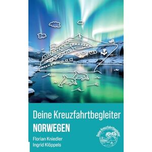 Kniedler, Florian Deine Kreuzfahrtbegleiter Norwegen: Dein Reisebegleiter für die nächste Norwegenkreuzfahrt mit persönlichen Tipps von der Buchung bis zum Ende der Reise. Kniedler, Florian Deine Kreuzfahrtbegleiter Norwegen: Dein Reisebegleiter für die nächste Norwegenkreuzfahrt mit persönlichen Tipps von der Buchung bis zum Ende der Reise.