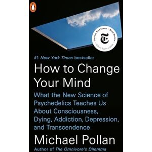 Pollan, Michael How to Change Your Mind: What the New Science of Psychedelics Teaches Us about Consciousness, Dying, Addiction, Depression, and Transcendence Pollan, Michael How to Change Your Mind: What the New Science of Psychedelics Teaches Us about Consciousness, Dying, Addiction, Depression, and Transcendence