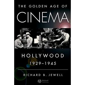 Jewell, Richard The Golden Age of Cinema: Hollywood, 1929-1945 Jewell, Richard The Golden Age of Cinema: Hollywood, 1929-1945