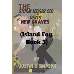 S Simpson, Justin The Storm Ledger: Old Debts, New Graves S Simpson, Justin The Storm Ledger: Old Debts, New Graves