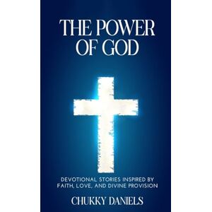 Daniels, Chukky The Power That Provides: How The Power of God and The Power of Love Transform Lives and Communities Around the World Daniels, Chukky The Power That Provides: How The Power of God and The Power of Love Transform Lives and Communities Around the World