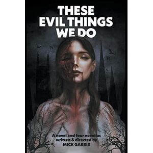 Garris, Mick These Evil Things We Do: A Novel & Four Novellas (Encyclopocalypse Originals) Garris, Mick These Evil Things We Do: A Novel & Four Novellas (Encyclopocalypse Originals)
