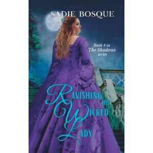 Bosque, Sadie Ravishing His Wicked Lady (The Shadows) Bosque, Sadie Ravishing His Wicked Lady (The Shadows)