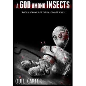 Carter, Quil A God Among Insects Volume 1: Book 4 Volume 1 of The Fallocaust Series Carter, Quil A God Among Insects Volume 1: Book 4 Volume 1 of The Fallocaust Series