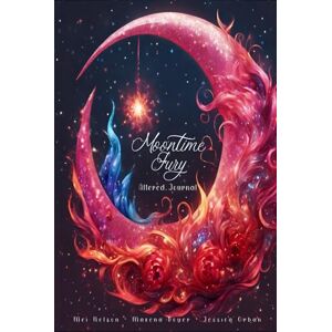 Nelson, Mei Moontime Fury: Altered Journal (Moontime Treasures) Nelson, Mei Moontime Fury: Altered Journal (Moontime Treasures)