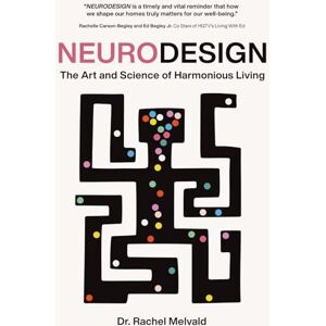 Melvald, Dr. Rachel Lynn NEURODESIGN: The Art and Science of Harmonious Living Melvald, Dr. Rachel Lynn NEURODESIGN: The Art and Science of Harmonious Living