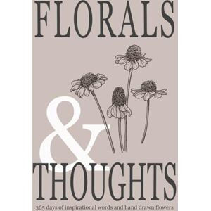 Hall, Aska Florals & Thoughts: 365 Days of Inspirational Words & Hand Drawn Flowers Hall, Aska Florals & Thoughts: 365 Days of Inspirational Words & Hand Drawn Flowers