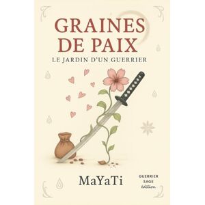 MaYaTi Graines de paix: Le jardin d'un guerrier MaYaTi Graines de paix: Le jardin d'un guerrier