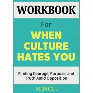 Cole, Jason Workbook For When Culture Hates You: Finding Courage, Purpose, and Truth Amid Opposition Cole, Jason Workbook For When Culture Hates You: Finding Courage, Purpose, and Truth Amid Opposition