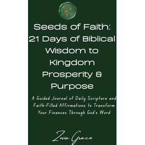 Grace (Seeds of Faith Series), Zosia Seeds of Faith: 21 Days of Biblical Wisdom to Kingdom Prosperity & Purpose: A Guided Journal of Daily Scripture and Faith-Filled Affirmations to Transform Your Finances Through God’s Word Grace (Seeds of Faith Series), Zosia Seeds of Faith: 21 Days of Biblical Wisdom to Kingdom Prosperity & Purpose: A Guided Journal of Daily Scripture and Faith-Filled Affirmations to Transform Your Finances Through God’s Word