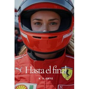 Ortiz, K. U. Hasta el final: F1 Fanfic (Lena Peeters: F1 Fanfic) Ortiz, K. U. Hasta el final: F1 Fanfic (Lena Peeters: F1 Fanfic)