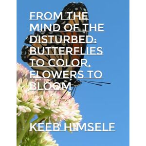 Himself, Keeb From The Mind of The Disturbed: Butterflies to Color, Flowers to Bloom Himself, Keeb From The Mind of The Disturbed: Butterflies to Color, Flowers to Bloom