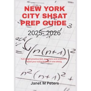 M Peters, Janet NEW YORK CITY SHSAT PREP GUIDE 2025 2026: Full length practice test, questions and answers to boost your score to pass in one sitting M Peters, Janet NEW YORK CITY SHSAT PREP GUIDE 2025 2026: Full length practice test, questions and answers to boost your score to pass in one sitting