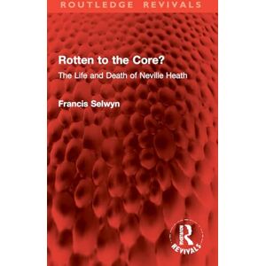 Selwyn, Francis Rotten to the Core?: The Life and Death of Neville Heath (Routledge Revivals) Selwyn, Francis Rotten to the Core?: The Life and Death of Neville Heath (Routledge Revivals)