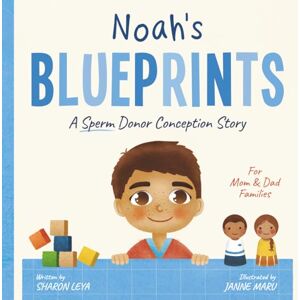 Leya, Sharon Noah's Blueprints: A (Sperm) Donor Conception Story for Mom/Dad Families (My Donor Story: A Book Series for Donor-Conceived Children) Leya, Sharon Noah's Blueprints: A (Sperm) Donor Conception Story for Mom/Dad Families (My Donor Story: A Book Series for Donor-Conceived Children)