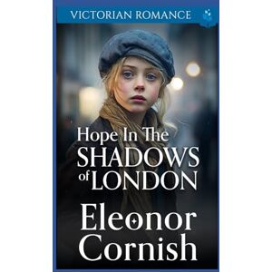 Cornish, Eleonor Hope in the Shadows of London: Victorian Romance (Heartfelt Victorian Era Romance) Cornish, Eleonor Hope in the Shadows of London: Victorian Romance (Heartfelt Victorian Era Romance)