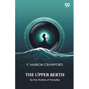 Crawford, F Marion The Upper BerthBy the Waters of Paradise (Edition1) Crawford, F Marion The Upper BerthBy the Waters of Paradise (Edition1)