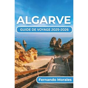 Morales, Fernando ALGARVE GUIDE DE VOYAGE 2025-2026: Conseils d'initiés, itinéraires panoramiques, points forts culturels et secrets locaux pour vous aider à découvrir comme un voyageur chevronné Morales, Fernando ALGARVE GUIDE DE VOYAGE 2025-2026: Conseils d'initiés, itinéraires panoramiques, points forts culturels et secrets locaux pour vous aider à découvrir comme un voyageur chevronné