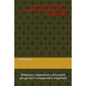 Silvi, Elisa Crescere insieme: la gentilezza come via nella genitorialità: Riflessioni, esperienze e strumenti per genitori consapevoli e imperfetti Silvi, Elisa Crescere insieme: la gentilezza come via nella genitorialità: Riflessioni, esperienze e strumenti per genitori consapevoli e imperfetti