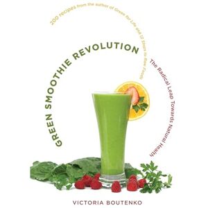 Boutenko, Victoria Green Smoothie Revolution: The Radical Leap Towards Natural Health Boutenko, Victoria Green Smoothie Revolution: The Radical Leap Towards Natural Health