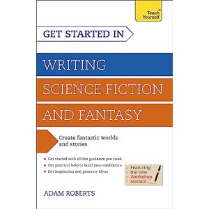 Roberts Get Started in Writing Science Fiction and Fantasy: How to write compelling and imaginative sci-fi and fantasy fiction (Teach Yourself) Roberts Get Started in Writing Science Fiction and Fantasy: How to write compelling and imaginative sci-fi and fantasy fiction (Teach Yourself)