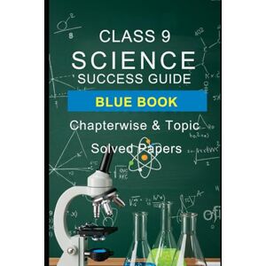 jayroe, dez Class 9 Science Success Guide Blue Book: Chapterwise & Topicwise Solved Papers: Comprehensive Practice with Detailed Solutions for Board Exam Confidence jayroe, dez Class 9 Science Success Guide Blue Book: Chapterwise & Topicwise Solved Papers: Comprehensive Practice with Detailed Solutions for Board Exam Confidence
