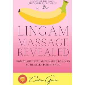 García, Caroline Lingam Massage Revealed: How To Give Sexual Pleasure To A Man So He Never Forgets You García, Caroline Lingam Massage Revealed: How To Give Sexual Pleasure To A Man So He Never Forgets You