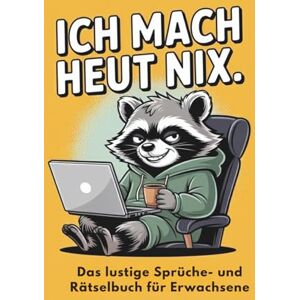 Publishing, ChriDi ICH MACH HEUT NIX: Das lustige Sprüche- und Rätselbuch für Erwachsene – Humor, Kaffee und Waschbär-Chillfaktor für alle, die Entspannung ernst nehmen Publishing, ChriDi ICH MACH HEUT NIX: Das lustige Sprüche- und Rätselbuch für Erwachsene – Humor, Kaffee und Waschbär-Chillfaktor für alle, die Entspannung ernst nehmen