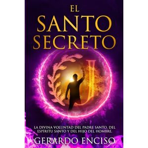 Enciso, Gerardo El Santo Secreto: La divina voluntad del Padre Santo, del Espíritu Santo y del Hijo del Hombre. Enciso, Gerardo El Santo Secreto: La divina voluntad del Padre Santo, del Espíritu Santo y del Hijo del Hombre.