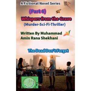 Shekhani, Muhammad Amin Rana Whispers from the Grave (Part 6) (Murder-Science Fiction-Thriller) (Whispers from the Grave Part 2) Shekhani, Muhammad Amin Rana Whispers from the Grave (Part 6) (Murder-Science Fiction-Thriller) (Whispers from the Grave Part 2)