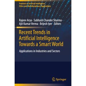 Recent Trends in Artificial Intelligence Towards a Smart World: Applications in Industries and Sectors (Frontiers of Artificial Intelligence, Ethics and Multidisciplinary Applications) Recent Trends in Artificial Intelligence Towards a Smart World: Applications in Industries and Sectors (Frontiers of Artificial Intelligence, Ethics and Multidisciplinary Applications)