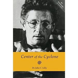 Lilly, Dr. John C Center of the Cyclone: An Autobiography of Inner Space Lilly, Dr. John C Center of the Cyclone: An Autobiography of Inner Space