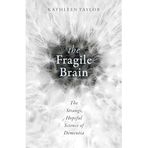 Taylor The Fragile Brain: The strange, hopeful science of dementia Taylor The Fragile Brain: The strange, hopeful science of dementia