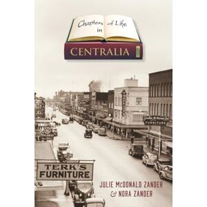 MCDONALD ZANDER, JULIE M Chapters of Life in Centralia: Celebrating 150 Years of Centerville MCDONALD ZANDER, JULIE M Chapters of Life in Centralia: Celebrating 150 Years of Centerville