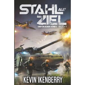 Ikenberry, Kevin Stahl auf Ziel: Eine militärische Science-Fiction-Serie (Der Buzzer-Krieg) Ikenberry, Kevin Stahl auf Ziel: Eine militärische Science-Fiction-Serie (Der Buzzer-Krieg)