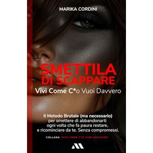 Cordini, Marika Smettila di Scappare: Vivi Come C*o Vuoi Davvero (Vivi Come Vuoi Davvero) Cordini, Marika Smettila di Scappare: Vivi Come C*o Vuoi Davvero (Vivi Come Vuoi Davvero)