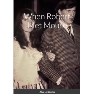 Lenkiewicz, Alice When Robert Met Mouse A Memoir Lenkiewicz, Alice When Robert Met Mouse A Memoir