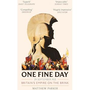 Parker, Matthew One Fine Day: Britain's Empire on the Brink Parker, Matthew One Fine Day: Britain's Empire on the Brink